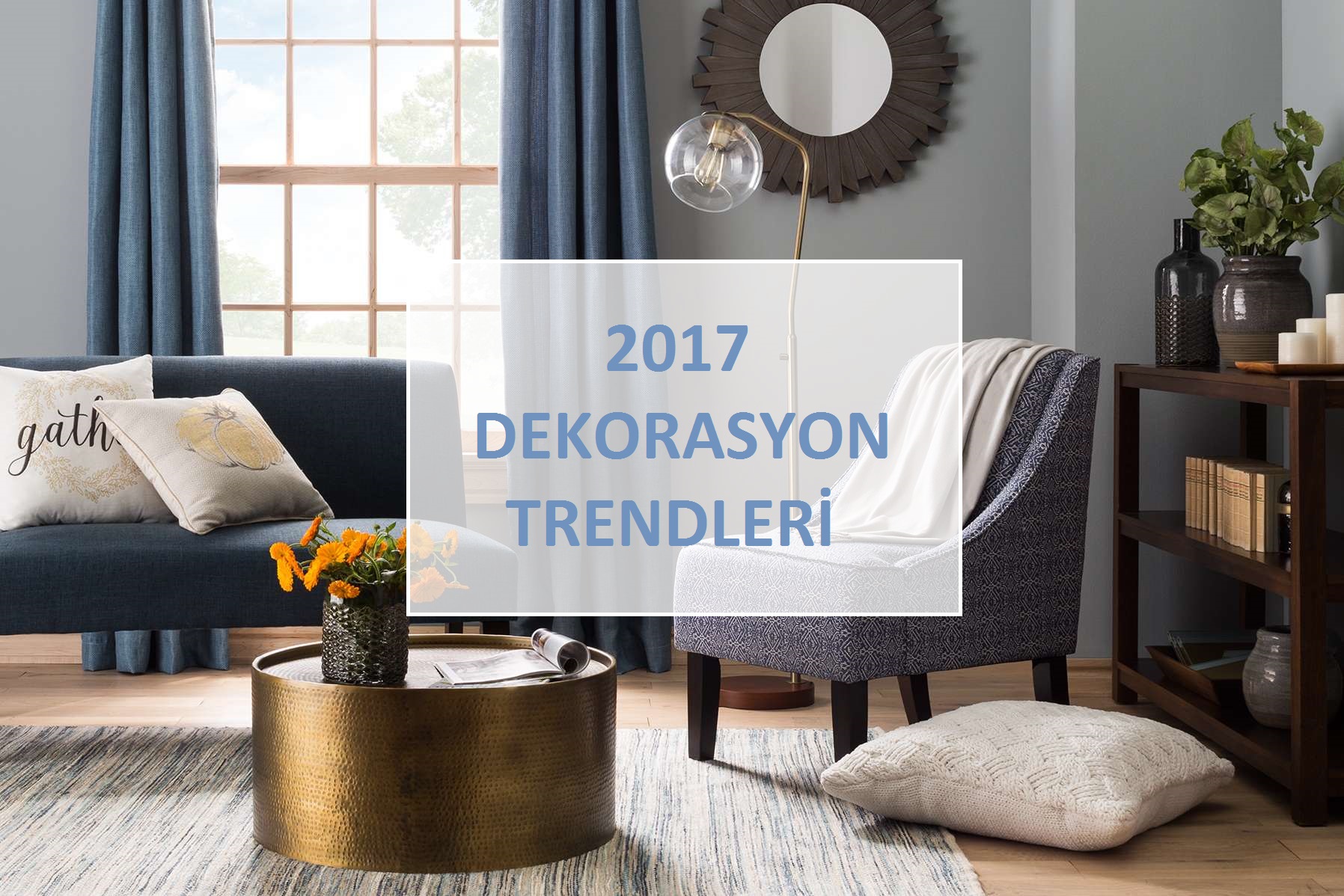 2017 Dekorasyon Trendleri ile Evde Modayı Yakalayın!