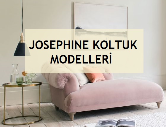 Josephine Koltuk Modelleri ve Kullanım Alanları